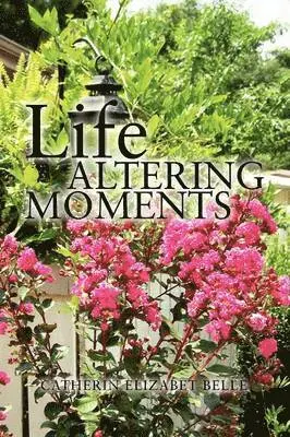 Catherin Elizabet Belle - Life Altering Moments, Häftad. Tillgänglighet: Lägg i varukorg