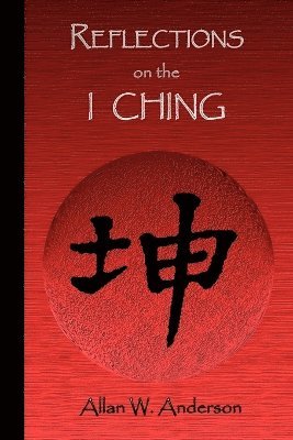 Allan W Anderson - Reflections on the I Ching, Häftad. Tillgänglighet: Lägg i varukorg