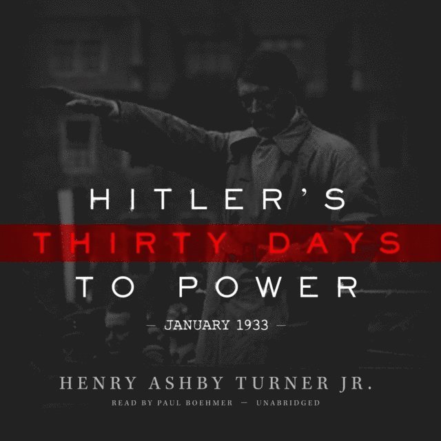 Henry Ashby Turner Jr. - Hitler's Thirty Days to Power, Ljudbok