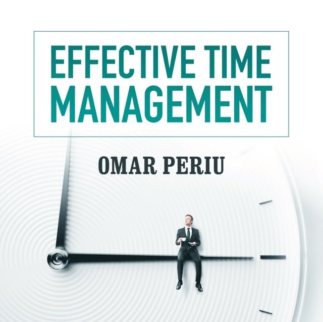 Omar Periu - Effective Time Management, Ljudbok
