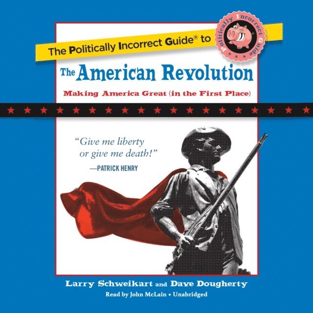 Dave Dougherty, Larry Schweikart - Politically Incorrect Guide to the American Revolution, Ljudbok