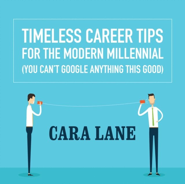 Cara Lane - Timeless Career Tips for the Modern Millennial, Ljudbok