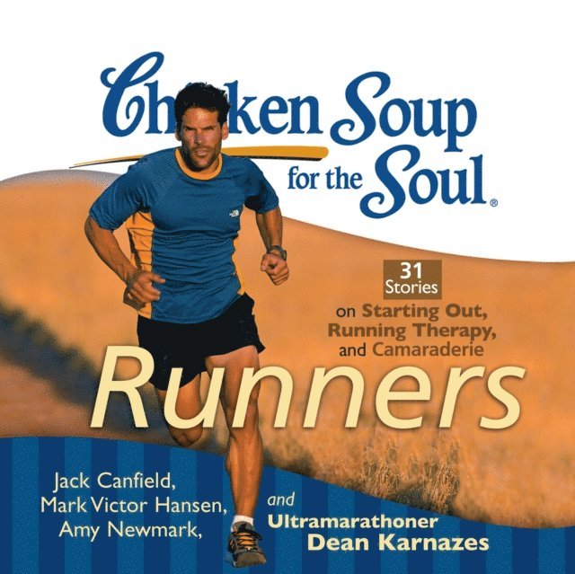 Dean Karnazes, Amy Newmark, Mark Victor Hansen, Jack Canfield - Chicken Soup for the Soul: Runners - 31 Stories on Starting Out, Running Therapy, and Camaraderie, Ljudbok