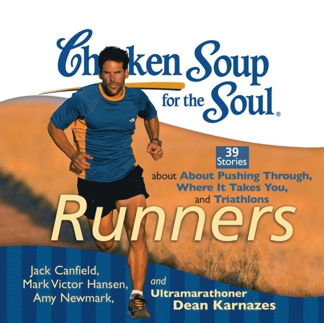 Dean Karnazes, Amy Newmark, Mark Victor Hansen, Jack Canfield - Chicken Soup for the Soul: Runners - 39 Stories about Pushing Through, Where It Takes You, and Triathlons, Ljudbok