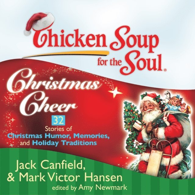 Amy Newmark, Mark Victor Hansen, Jack Canfield - Chicken Soup for the Soul: Christmas Cheer - 32 Stories of Christmas Humor, Memories, and Holiday Traditions, Ljudbok