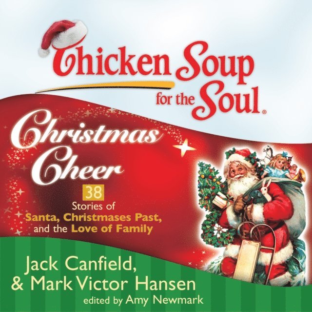 Amy Newmark, Mark Victor Hansen, Jack Canfield - Chicken Soup for the Soul: Christmas Cheer - 38 Stories of Santa, Christmases Past, and the Love of Family, Ljudbok