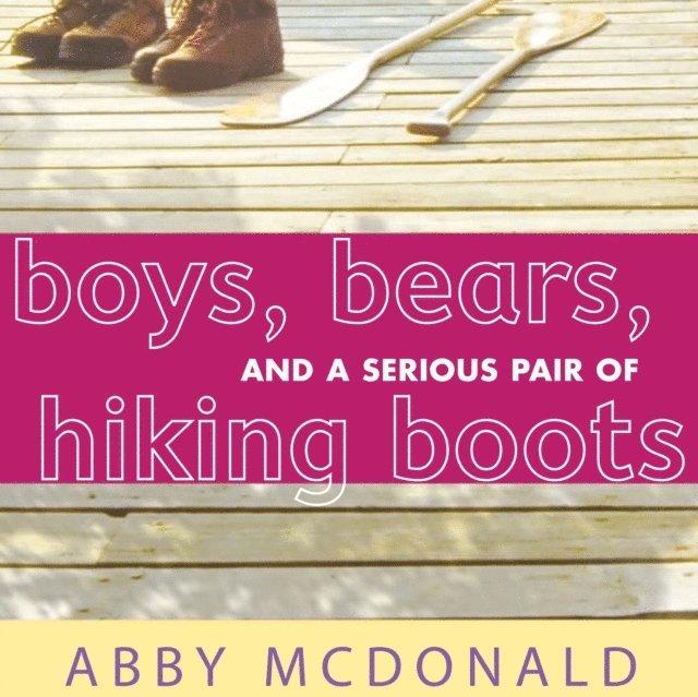 Abby McDonald - Boys, Bears, and a Serious Pair of Hiking Boots, Ljudbok