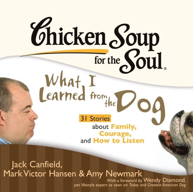 Amy Newmark, Mark Victor Hansen, Jack Canfield - Chicken Soup for the Soul: What I Learned from the Dog - 31 Stories about Family, Courage, and How to Listen, Ljudbok