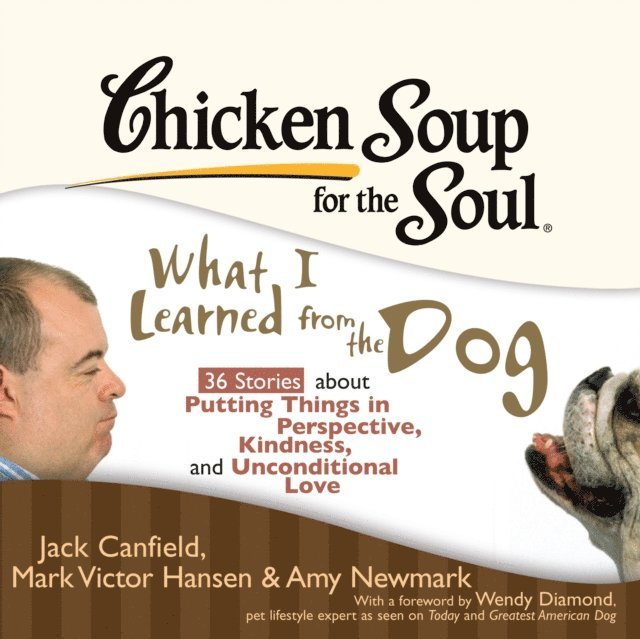 Amy Newmark, Mark Victor Hansen, Jack Canfield - Chicken Soup for the Soul: What I Learned from the Dog - 36 Stories about Putting Things in Perspective, Kindness, and Unconditional Love, Ljudbok