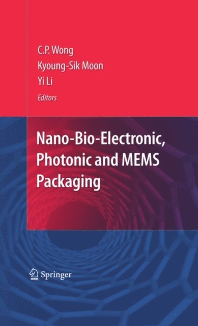 Yi (Grace) Li, Kyoung-Sik Moon, C.P. Wong - Nano-Bio- Electronic, Photonic and MEMS Packaging, E-bok