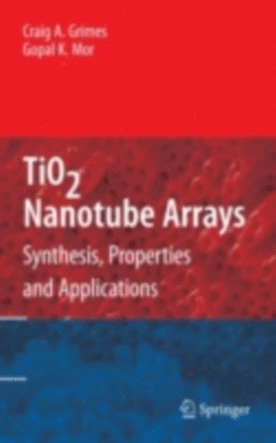 Gopal K. Mor, Craig A. Grimes - TiO2 Nanotube Arrays, E-bok