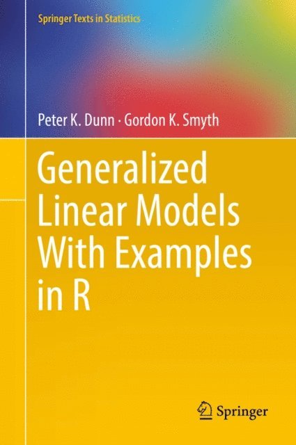 Gordon K. Smyth, Peter K. Dunn - Generalized Linear Models With Examples in R, E-bok. Tillgänglighet: Lägg i varukorg