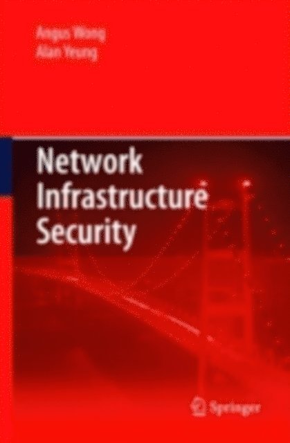 Alan Yeung, Angus Wong - Network Infrastructure Security, E-bok