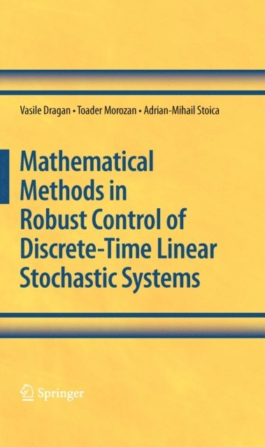 Adrian-Mihail Stoica, Toader Morozan, Vasile Dragan - Mathematical Methods in Robust Control of Discrete-Time Linear Stochastic Systems, E-bok