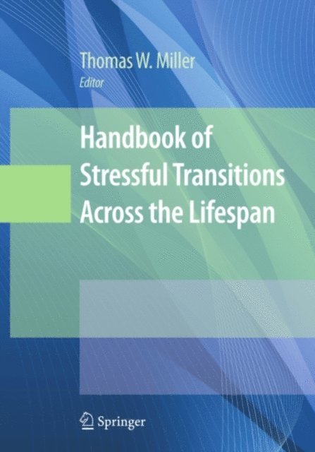 Thomas W. Miller - Handbook of Stressful Transitions Across the Lifespan, E-bok