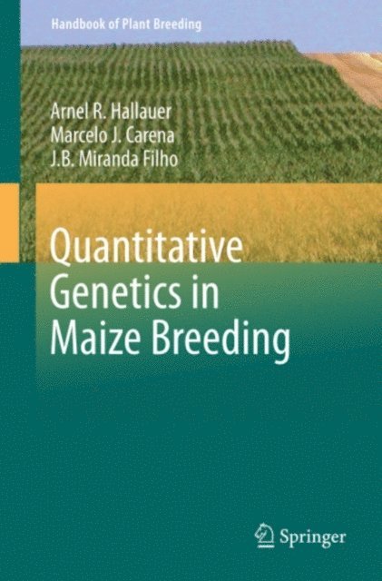 J.B. Miranda Filho, Marcelo J. Carena, Arnel R. Hallauer - Quantitative Genetics in Maize Breeding, E-bok