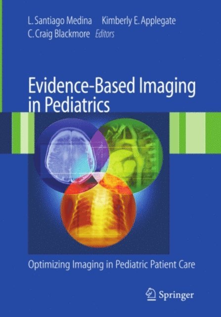 C. Craig Blackmore, Kimberly E. Applegate, L. Santiago Medina - Evidence-Based Imaging in Pediatrics, E-bok