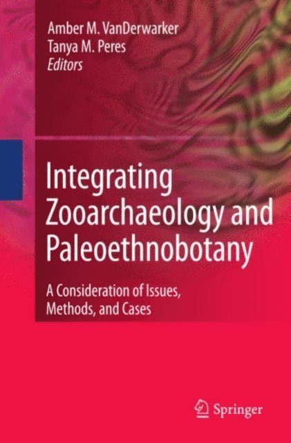 Tanya M. Peres, Amber VanDerwarker - Integrating Zooarchaeology and Paleoethnobotany, E-bok