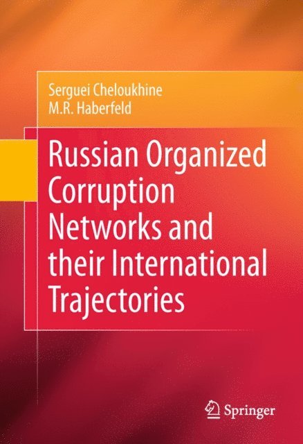 M.R. Haberfeld, Serguei Cheloukhine - Russian Organized Corruption Networks and their International Trajectories, E-bok