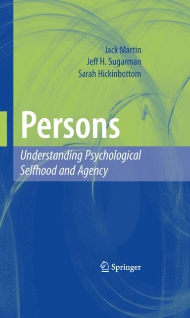 Sarah Hickinbottom, Jeff H. Sugarman, Jack Martin - Persons: Understanding Psychological Selfhood and Agency, E-bok