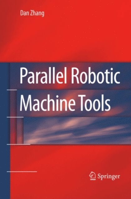 Dan Zhang - Parallel Robotic Machine Tools, E-bok