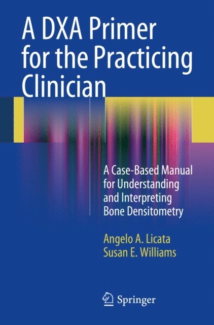 Susan E. Williams, Angelo A. Licata - DXA Primer for the Practicing Clinician, E-bok