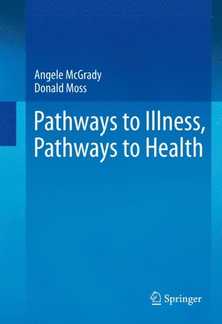Donald Moss, Angele McGrady - Pathways to Illness, Pathways to Health, E-bok