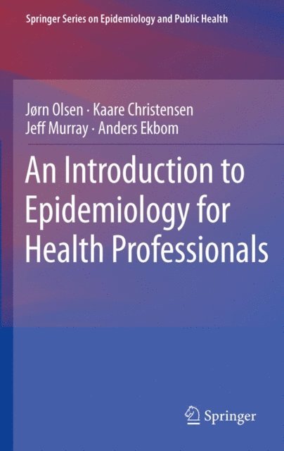 Anders Ekbom, Jeff Murray, Kaare Christensen, Jorn Olsen - Introduction to Epidemiology for Health Professionals, E-bok