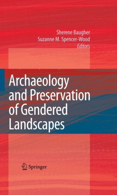 Suzanne M. Spencer-Wood, Sherene Baugher - Archaeology and Preservation of Gendered Landscapes, E-bok
