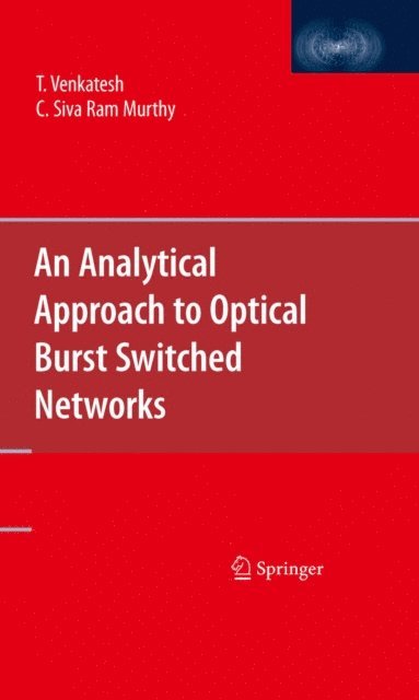 C. Siva Ram Murthy, T. Venkatesh - Analytical Approach to Optical Burst Switched Networks, E-bok