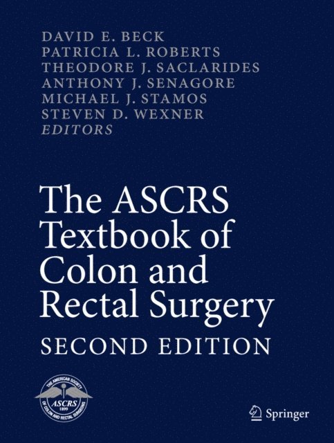 Steven D. Wexner, Michael J. Stamos, Anthony J. Senagore, Theodore J. Saclarides, Patricia L. Roberts, David E. Beck - ASCRS Textbook of Colon and Rectal Surgery, E-bok