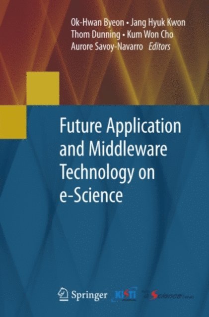Aurore Savoy-Navarro, Kum Won Cho, Thom Dunning, Jang Hyuk Kwon, Ok-Hwan Byeon - Future Application and Middleware Technology on e-Science, E-bok