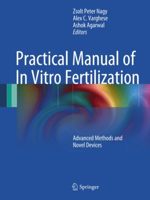 Ashok Agarwal, Alex C. Varghese, Zsolt Peter Nagy - Practical Manual of In Vitro Fertilization, E-bok
