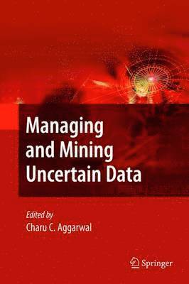Managing and Mining Uncertain Data av Charu C Aggarwal