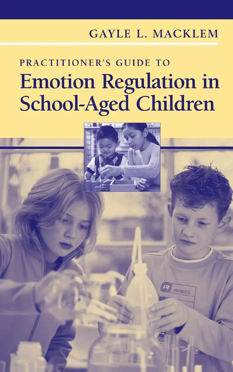 Gayle L. Macklem - Practitioner's Guide to Emotion Regulation in School-Aged Children, Häftad. Tillgänglighet: Lägg i varukorg