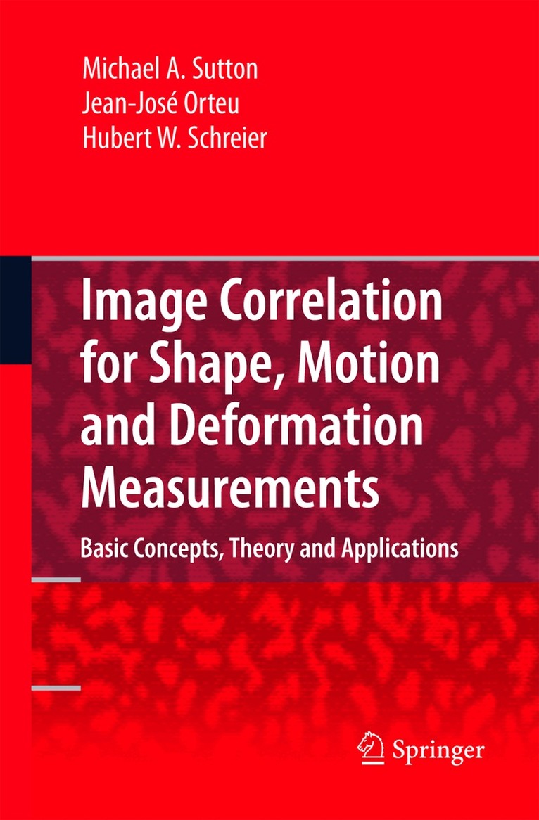 Michael A. Sutton, Jean Jose Orteu, Hubert Schreier - Image Correlation for Shape, Motion and Deformation Measurements, Häftad