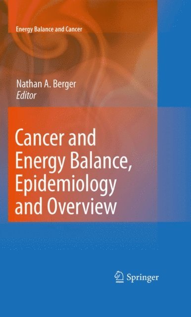 Nathan A. Berger - Cancer and Energy Balance, Epidemiology and Overview, E-bok