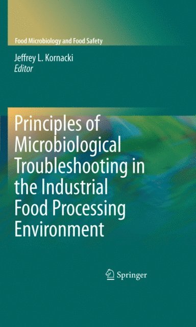 Jeffrey Kornacki - Principles of Microbiological Troubleshooting in the Industrial Food Processing Environment, E-bok