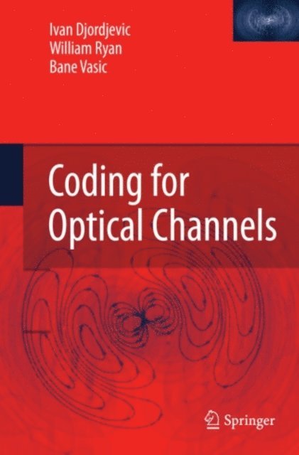 Bane Vasic, William Ryan, Ivan Djordjevic - Coding for Optical Channels, E-bok