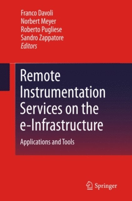 Sandro Zappatore, Roberto Pugliese, Norbert Meyer, Franco Davoli - Remote Instrumentation Services on the e-Infrastructure, E-bok