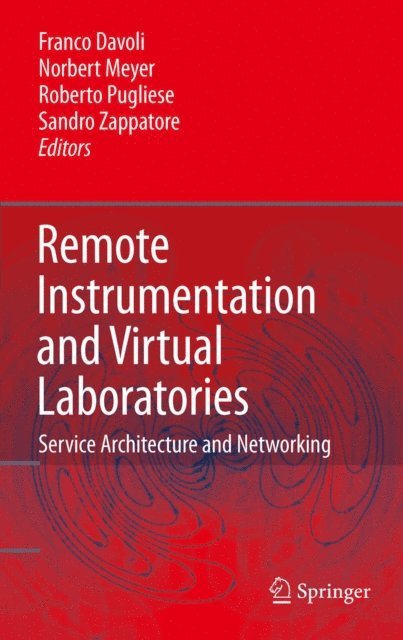 Sandro Zappatore, Roberto Pugliese, Norbert Meyer, Franco Davoli - Remote Instrumentation and Virtual Laboratories, E-bok