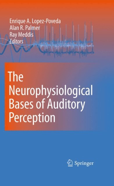 Ray Meddis, Alan R. Palmer, Enrique Lopez-Poveda - Neurophysiological Bases of Auditory Perception, E-bok
