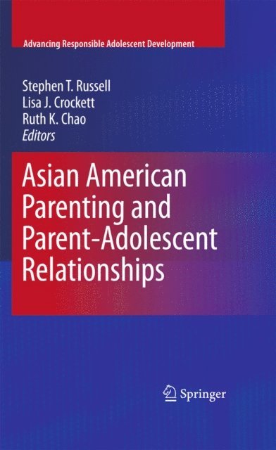 Ruth K. Chao, Lisa J. Crockett, Stephen T. Russell - Asian American Parenting and Parent-Adolescent Relationships, E-bok