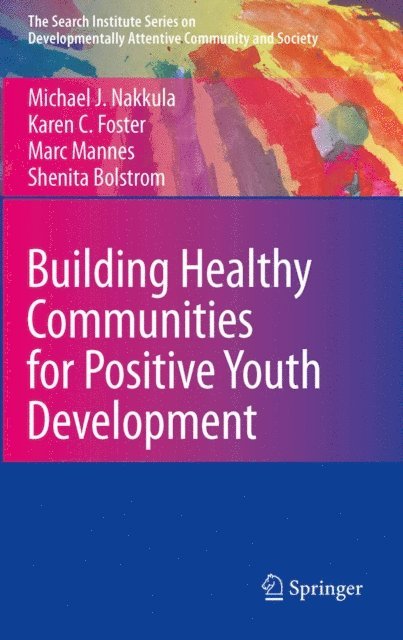 Shenita Bolstrom, Marc Mannes, Karen C. Foster, Michael J. Nakkula - Building Healthy Communities for Positive Youth Development, E-bok