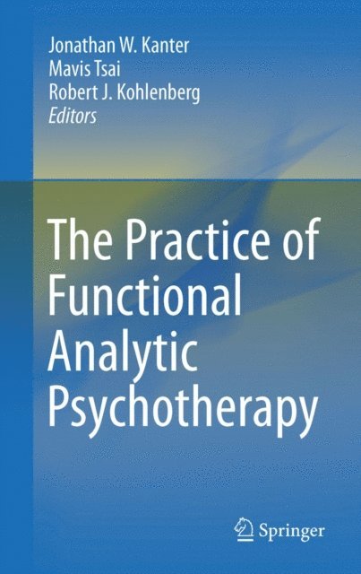 Robert J. Kohlenberg, Mavis Tsai, Jonathan W. Kanter - Practice of Functional Analytic Psychotherapy, E-bok