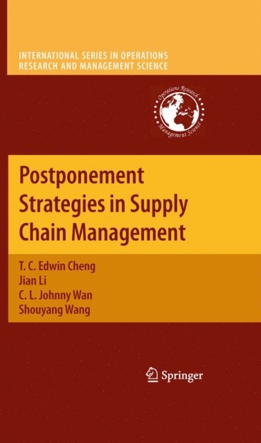 Shouyang Wang, C. L. Johnny Wan, Jian Li, T. C. Edwin Cheng - Postponement Strategies in Supply Chain Management, E-bok