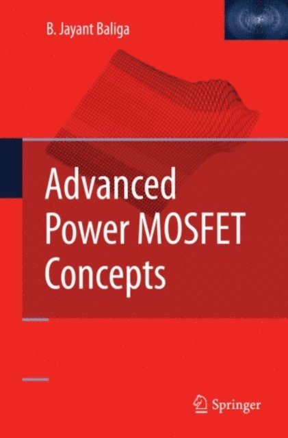 B. Jayant Baliga - Advanced Power MOSFET Concepts, E-bok