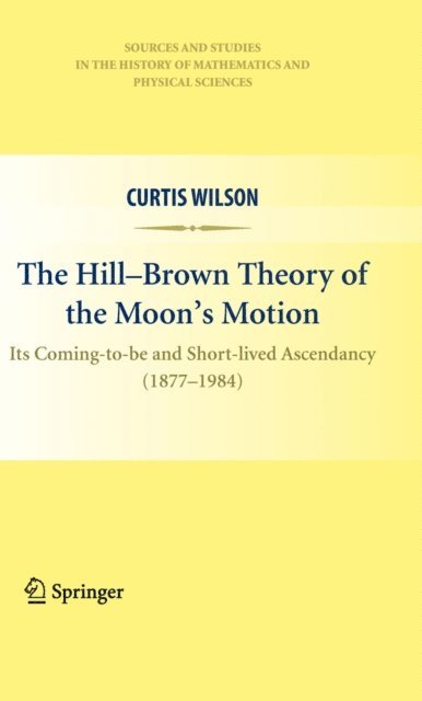 Curtis Wilson - Hill-Brown Theory of the Moon's Motion, E-bok
