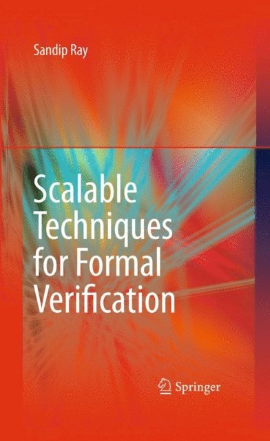Sandip Ray - Scalable Techniques for Formal Verification, E-bok