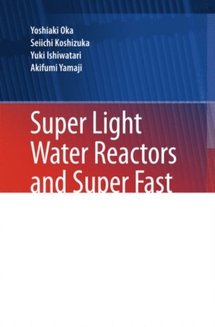 Akifumi Yamaji, Yuki Ishiwatari, Seiichi Koshizuka, Yoshiaki Oka - Super Light Water Reactors and Super Fast Reactors, E-bok